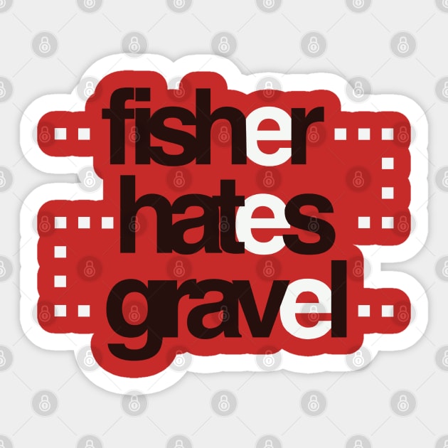 Fisher hates gravel Sticker by Spiralpaper